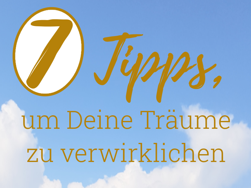 Eigene Träume verwirklichen: 7 Tipps